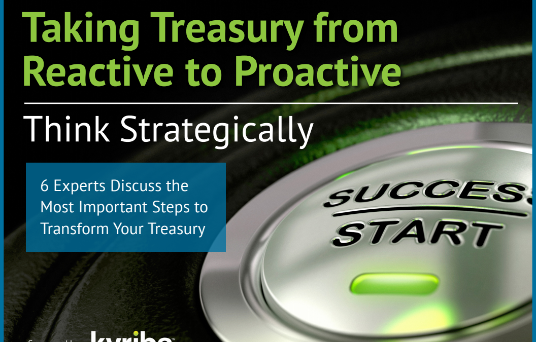 Kyriba: Taking Treasury From Reactive to Proactive- Think Strategically