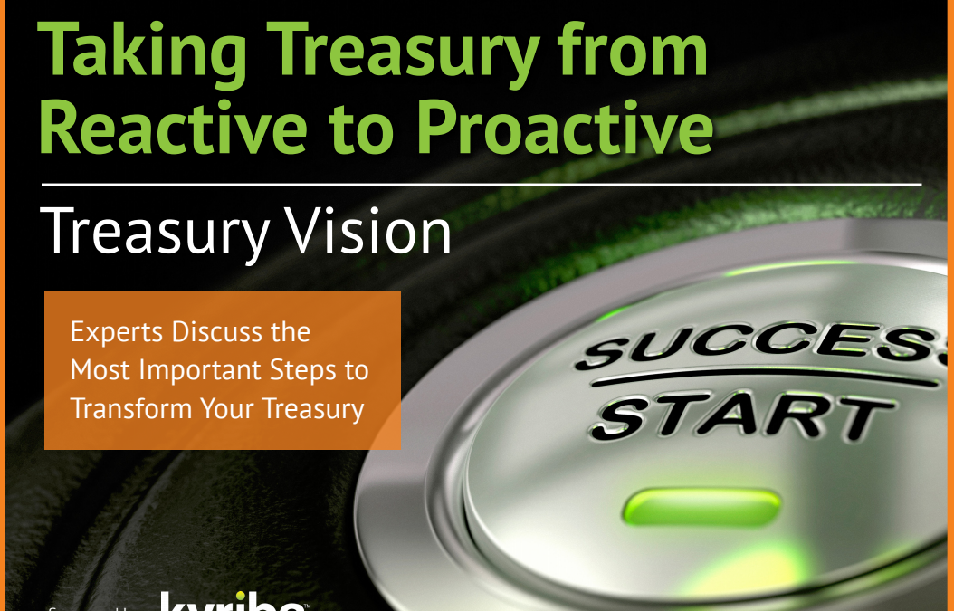 Kyriba: Taking Treasury From Reactive to Proactive- Treasury Vision