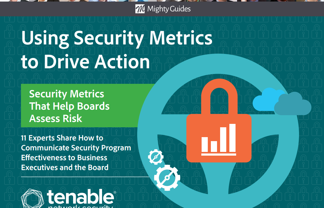 Tenable: Using Security Metrics to Drive Action- Security Metrics That Help Boards Assess Risk