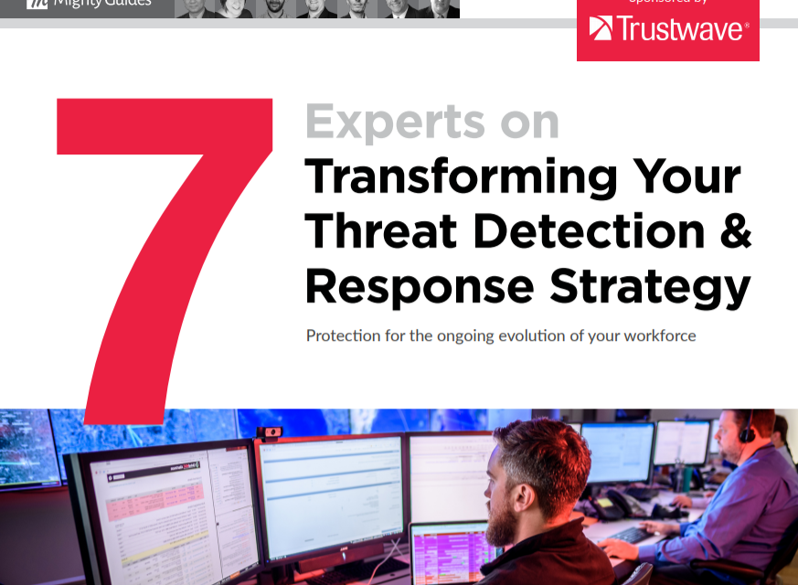 Trustwave: 7 Experts On Transforming Your Threat Detection & Response Strategy