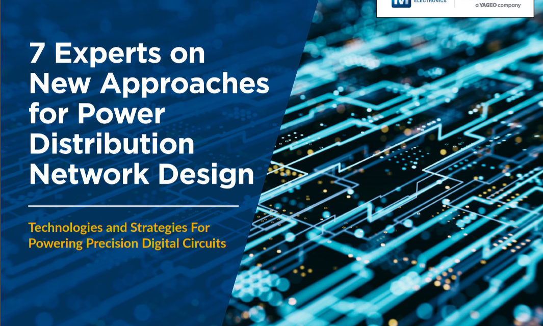 KEMET and Mouser Electronics: 7 Experts on New Approaches for Power Distribution Network Design