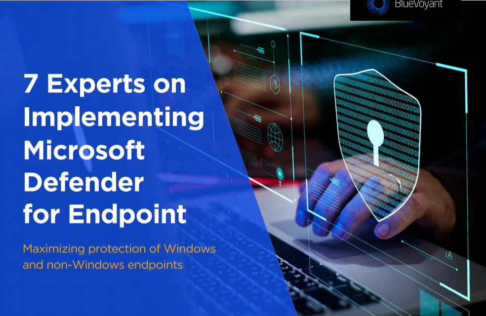 BlueVoyant: 7 Experts On Implementing Microsoft Defender for Endpoint