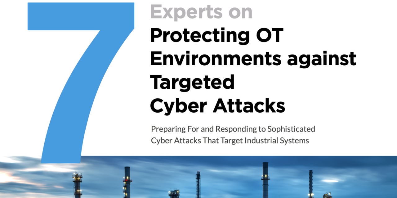 PAS: 7 Experts on Protecting OT Environments against Targeted Cyber Attacks