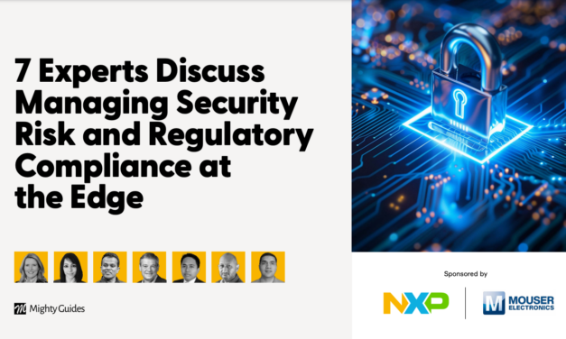 NXP and Mouser Electronics: 7 Experts Discuss Managing Security Risk and Regulatory Compliance at the Edge