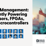 Analog Devices and Mouser Electronics : Power Management: Efficiently Powering Processors, FPGAs, and Microcontrollers