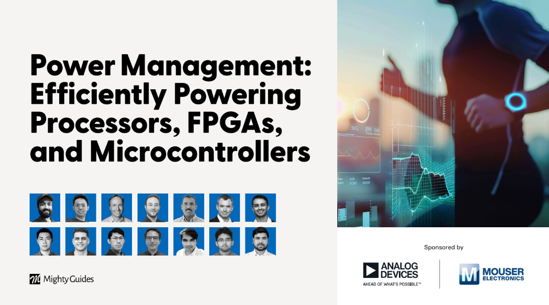 Analog Devices and Mouser Electronics : Power Management: Efficiently Powering Processors, FPGAs, and Microcontrollers