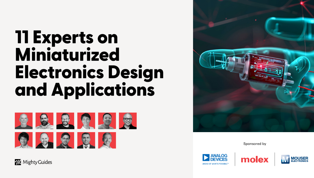 Analog Devices, Molex, and Mouser Electronics: 11 Experts on Miniaturized Electronics Design and Applications