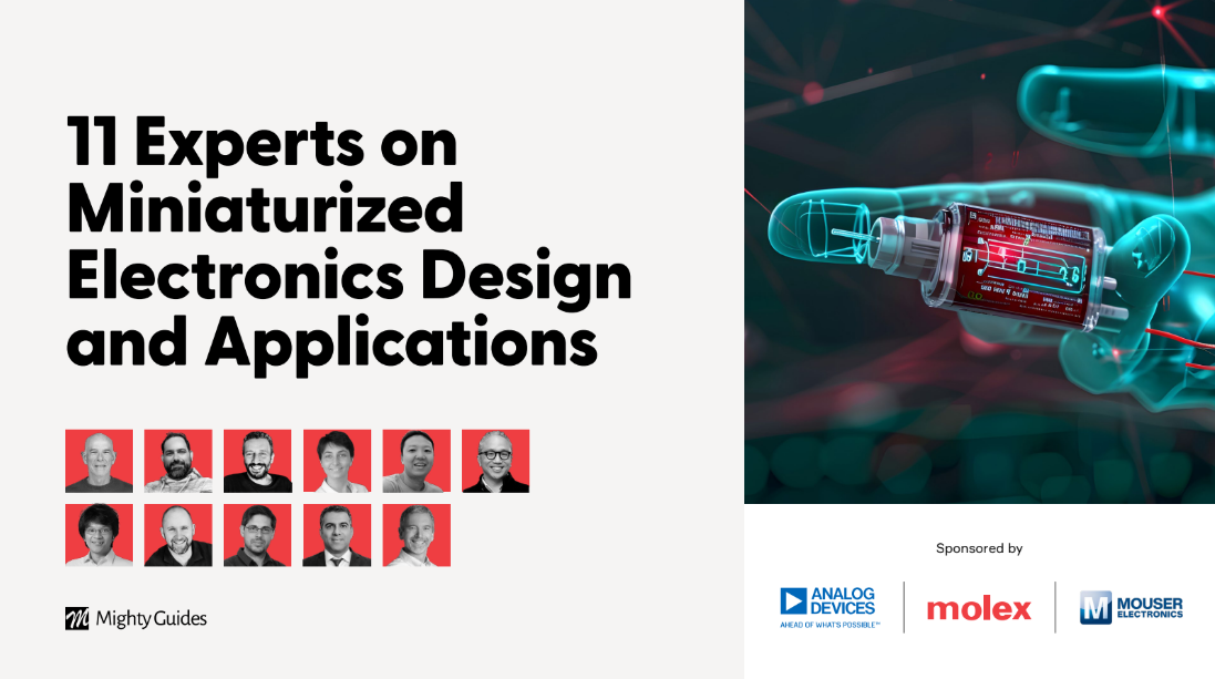 Analog Devices, Molex, and Mouser Electronics: 11 Experts on Miniaturized Electronics Design and Applications