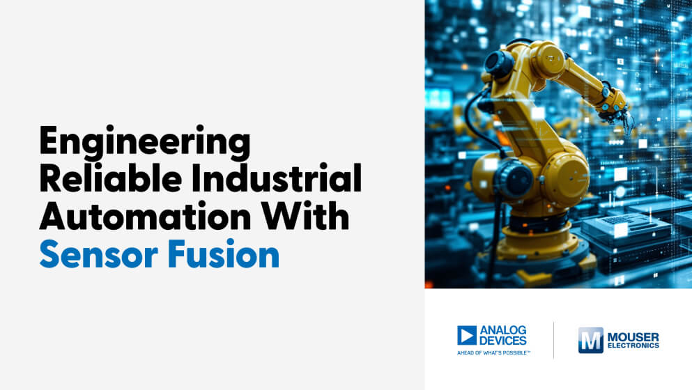 Mouser Electronics and Analog Devices: Engineering Reliable Industrial Automation With Sensor Fusion